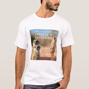 Camiseta Dois é a Companhia Três é uma Coleta de Meercats E