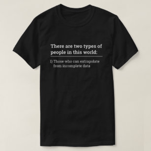Camiseta Dois tipos de pessoas - extrapolar dados incomplet