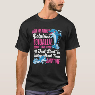 Camiseta Dolphin Me Pergunte Sobre Golfinhos Na Verdade Voc