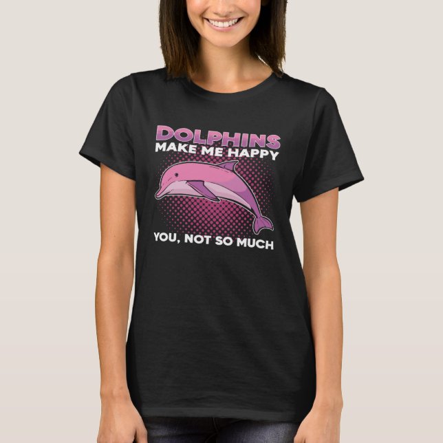 Camiseta Dolphins Make Me Happy You Not So Much Marine Anim (Frente)