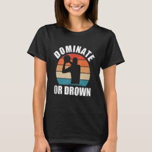 Camiseta Dominar ou Afogar Pólo Aquático Engraçado Jogador