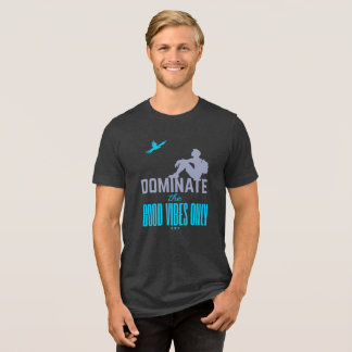 Camiseta Dominate The Good Vibes Only