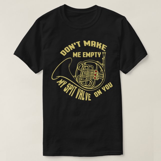 Camiseta Don&39;t Make Me Empty Spit Valve French Horn Band (Frente do Design)