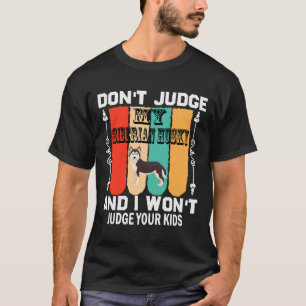 Camiseta Don Juiz Meu Husky Siberiano E Eu Ganharei O Seu K