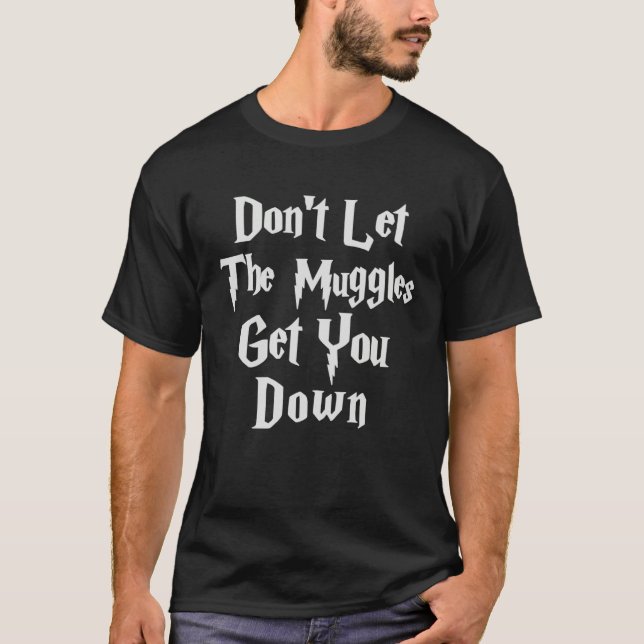 Camiseta Don let muggles get you down quote (Frente)