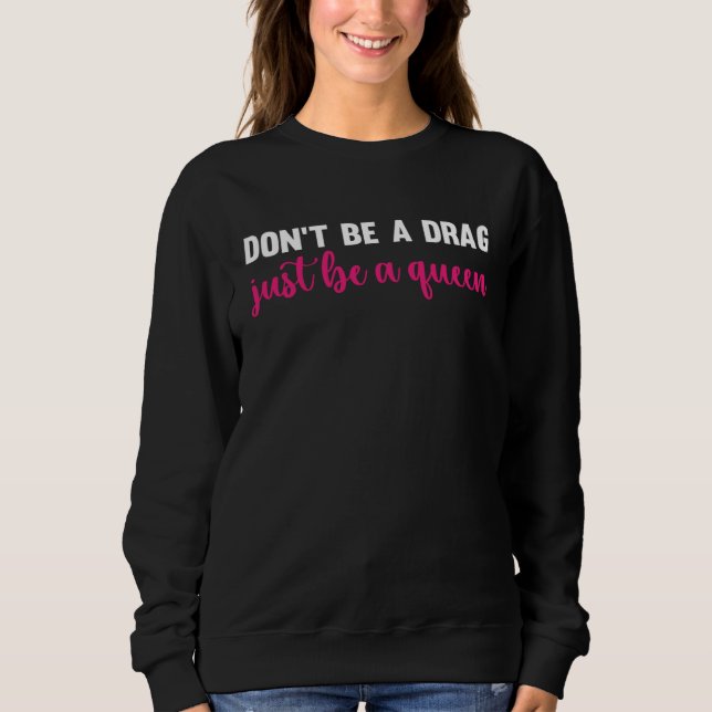 Camiseta Don t Be A Drag Just Be A Queen  Drag Queen (Frente)