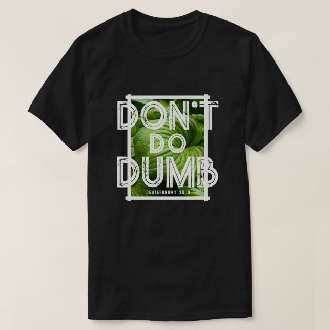 Camiseta “Don’t Do Dumb - Choose Life” Funny Christian  (Frente do Design)