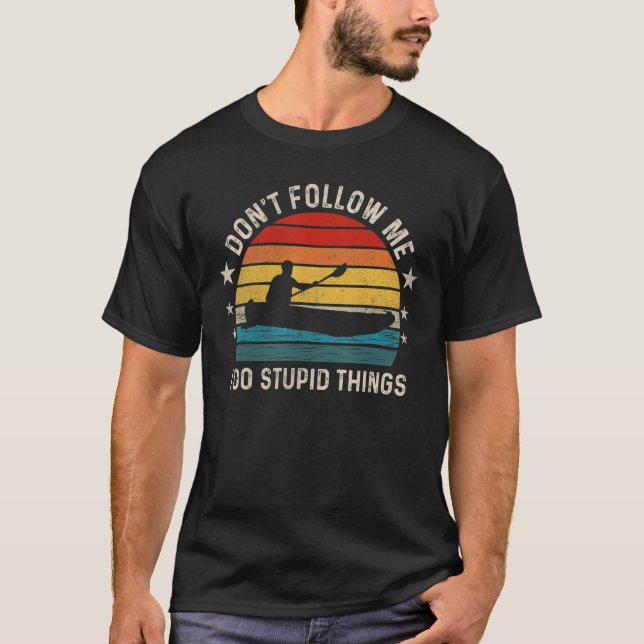 Camiseta Don t follow me I Do Stupid Things  Kayaking (Frente)