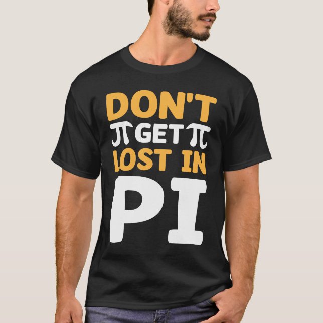 Camiseta Don`t Get Lost In Pi I Pi Symbol I Pi (Frente)