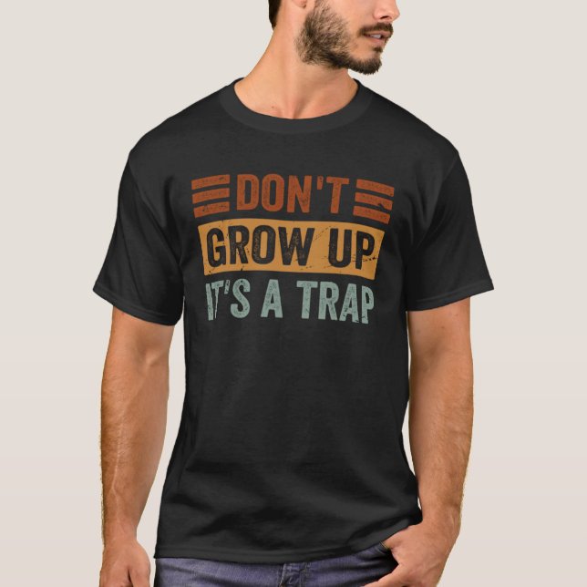 Camiseta Don t Grow Up  It s A Trap   Saying Quote Meme  8 (Frente)