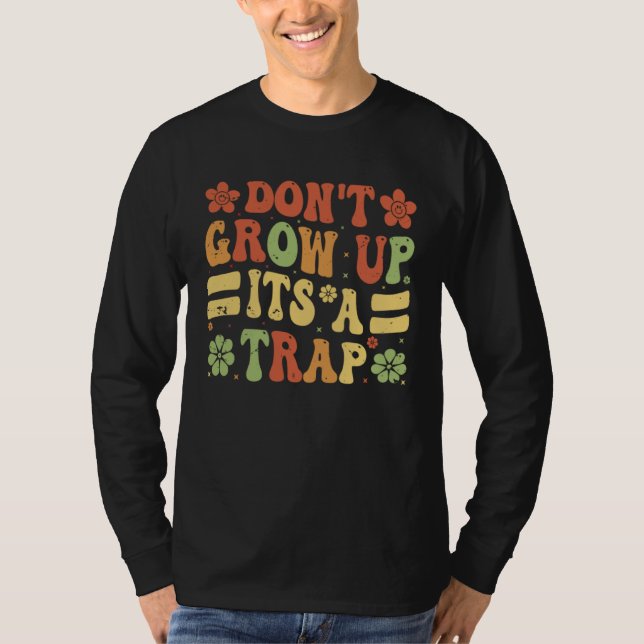 Camiseta Don t Grow Up  It s A Trap   Saying Quote Meme  9 (Frente)