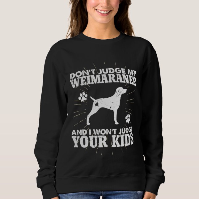Camiseta Don t Judge My Weimaraner I Won t Judge Your Kids  (Frente)