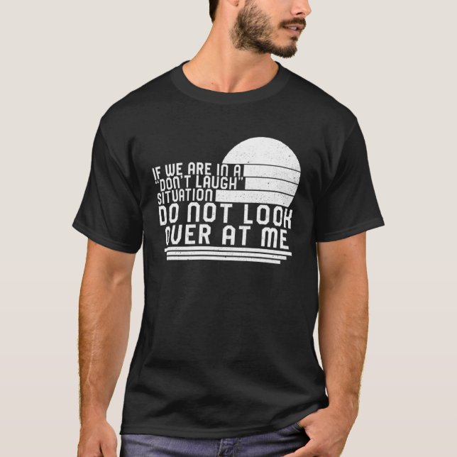 Camiseta Don t Laugh Situation Do Not Look At Me Men  Quote (Frente)