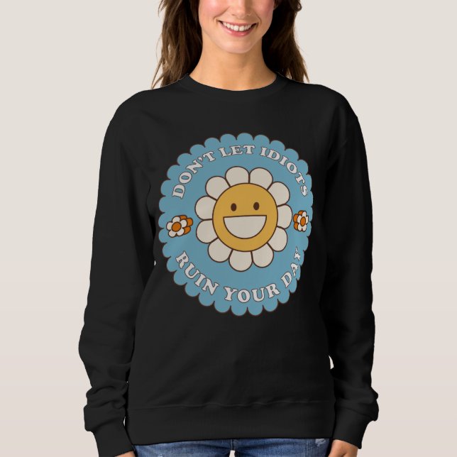 Camiseta Don t Let Idiots Ruin Your Day daisy flower (Frente)