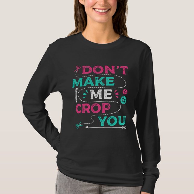 Camiseta Don t Make Me Crop You Scrapbooking Crafting Scrap (Frente)
