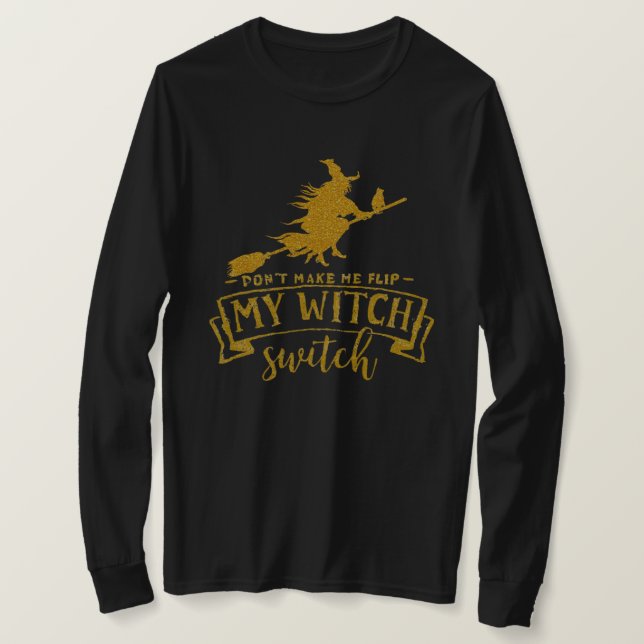 Camiseta Don’t Make Me Flip My Witch Switch (Frente do Design)