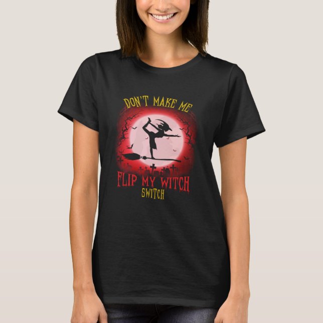 Camiseta Don t Make Me Flip My Witch Switch Spooky Hallowee (Frente)