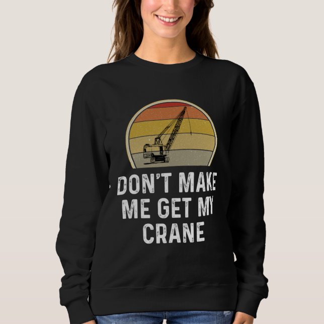 Camiseta Don t Make Me Get My Crane Operator Rigger (Frente)
