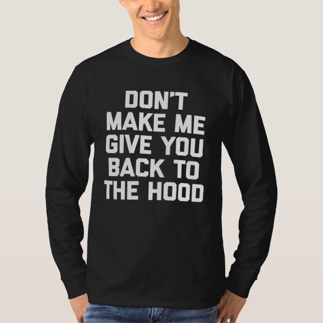 Camiseta Don t Make Me Give You Back To The Hood   saying (Frente)