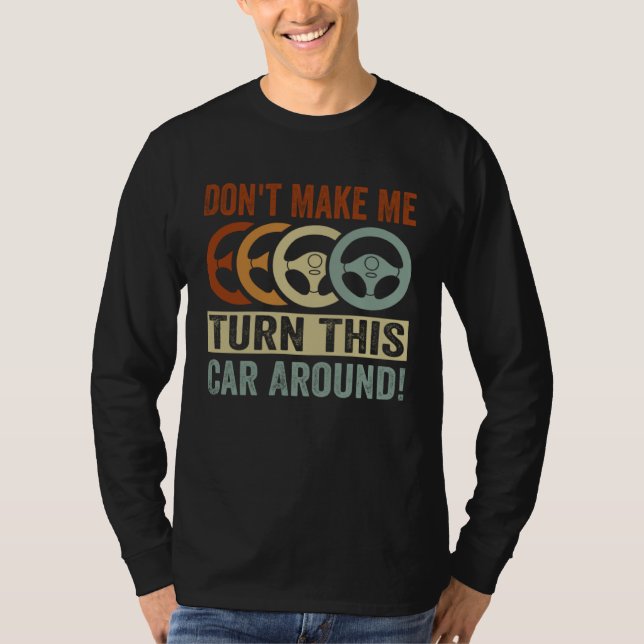 Camiseta Don t Make Me Turn This Car Around (Frente)
