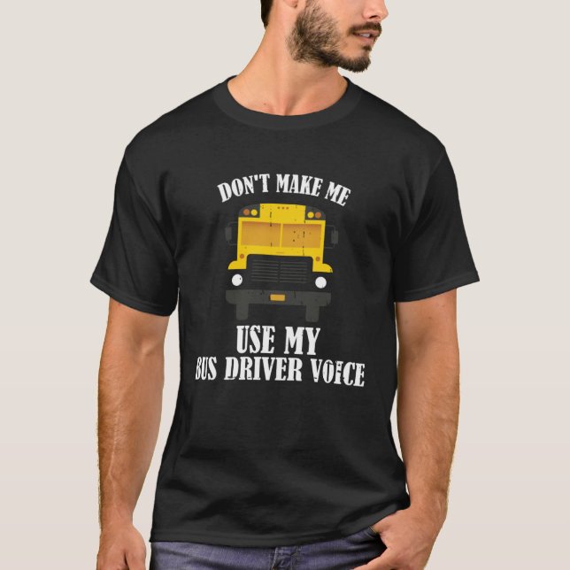 Camiseta Don t Make Me Use My Bus Driver Voice (Frente)