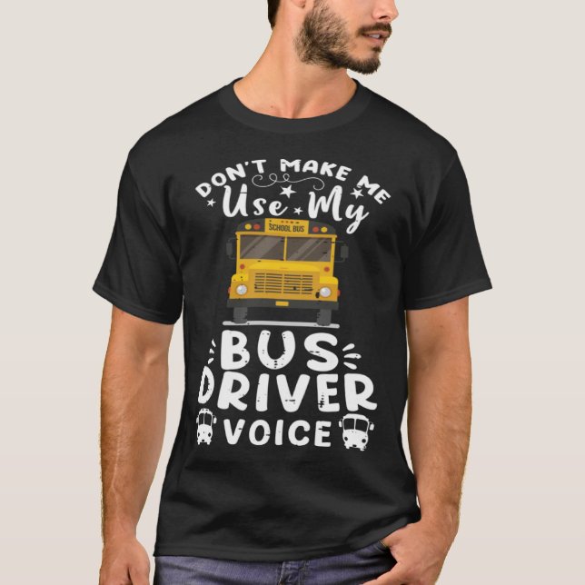 Camiseta Don t Make Me Use My Bus Driver Voice Back To Scho (Frente)