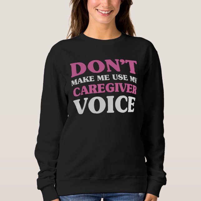 Camiseta Don t make me use my caregiver voice  Caregiver Li (Frente)