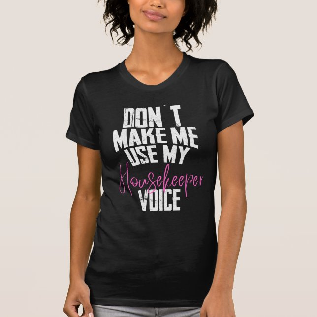 Camiseta Don´t make me use my housekeeper Voice (Frente)