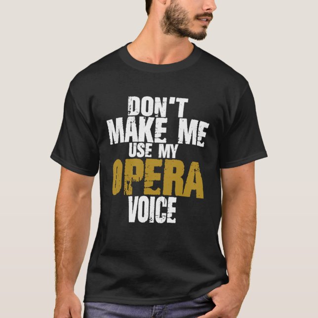 Camiseta Don t Make Me Use My Opera Voice Proud Singer Oper (Frente)
