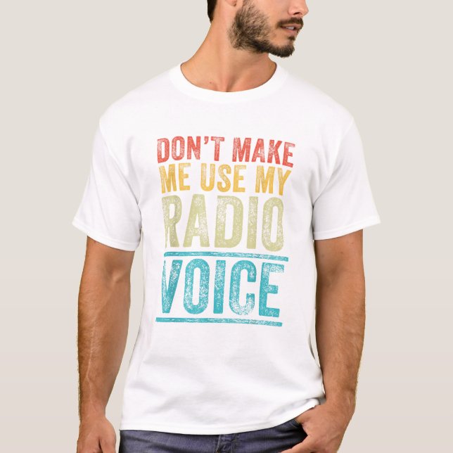 Camiseta Don t Make Me Use My Radio Voice (Frente)