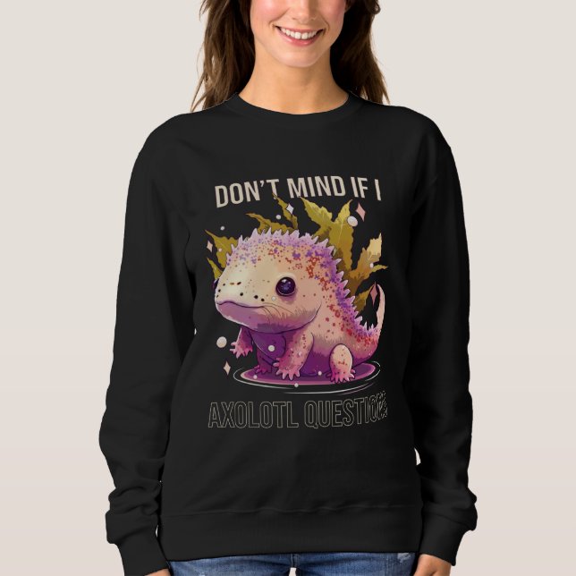 Camiseta Don t Mind If I Axolotl Questions Mexican Walking  (Frente)