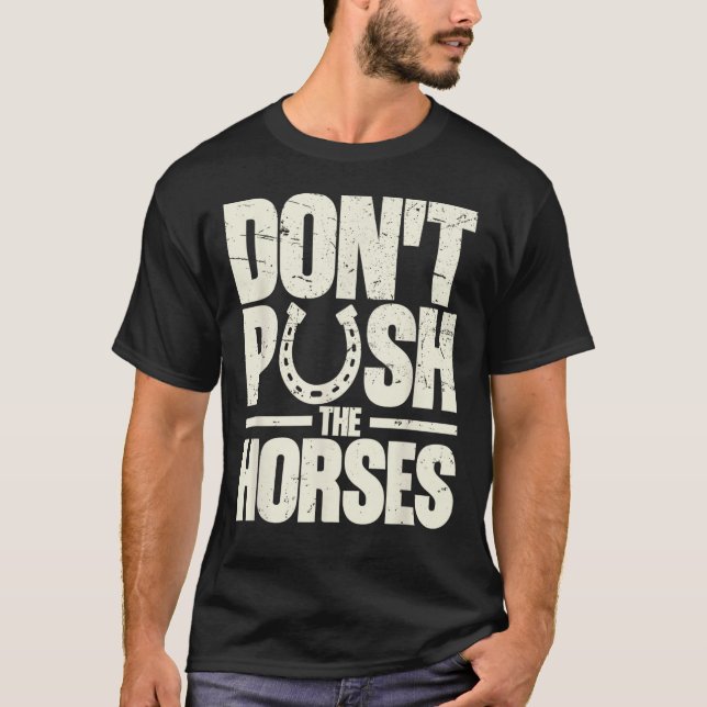 Camiseta Don’t Push The Horses  Meme Quote for Sarcastic (Frente)