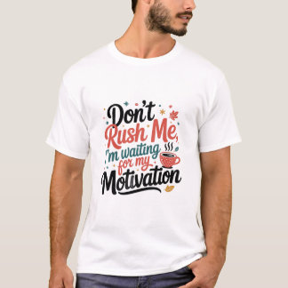 Camiseta Don’t Rush Me,I’m Waiting for My Coffee Motivation