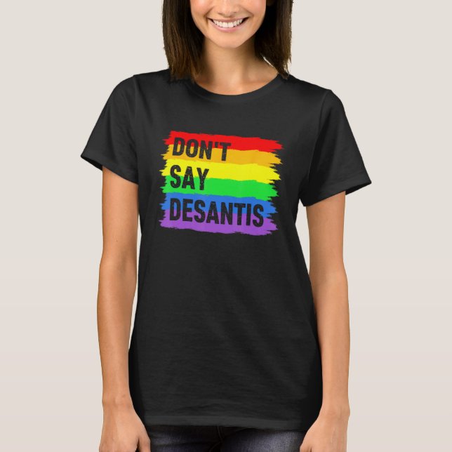 Camiseta Don t Say DeSantis Florida Say Gay LGBTQ Pride Ant (Frente)