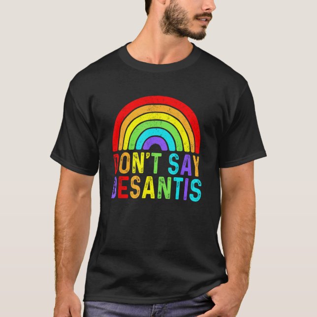 Camiseta Don t Say DeSantis Rainbow Say Gay LGBTQ Pride Ant (Frente)