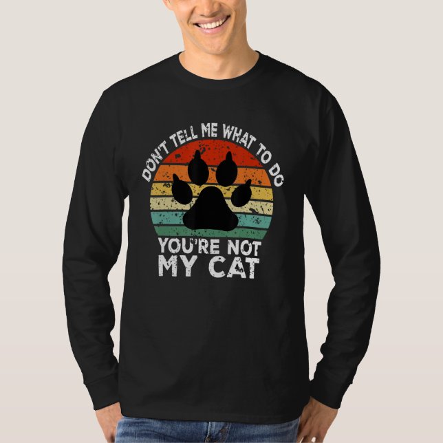 Camiseta Don t Tell Me What to Do You Are Not My Cat  Cat (Frente)