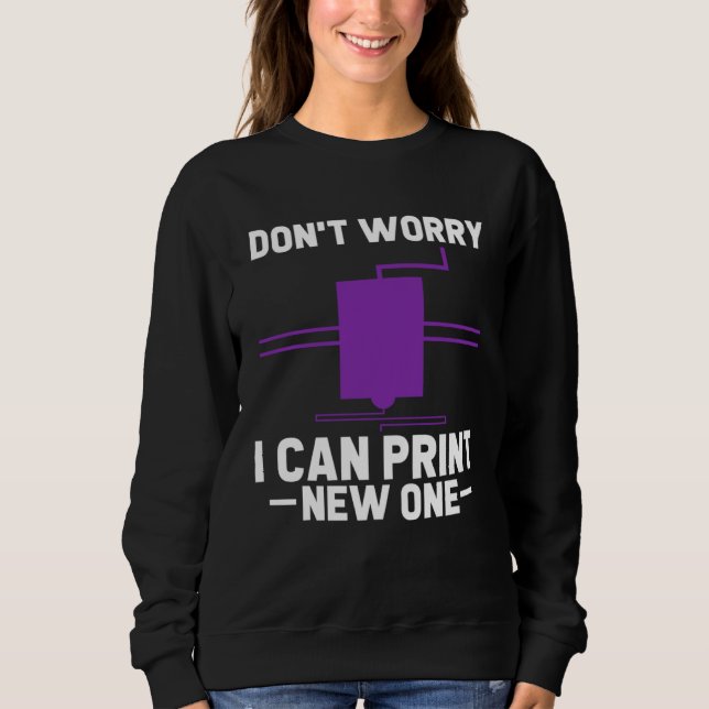 Camiseta Don t Worry I Can Print New One 3D Printer  3D Pri (Frente)