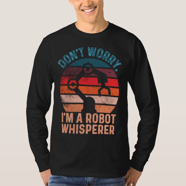 Camiseta Don t Worry I m A Robot Whisperer  Computer Scienc (Frente)