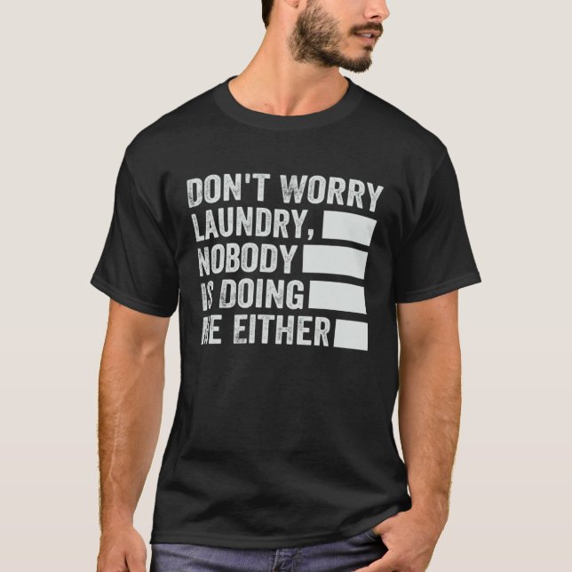 Camiseta Don t Worry Laundry  Nobody Is Doing Me Either  2 (Frente)