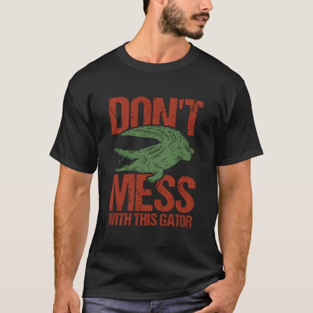 Camiseta Donâ´T Mess With This Gator Alligator (Frente)