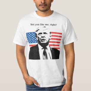 Camiseta Donald Trump Mas Você Gosta De Mim, Certo?