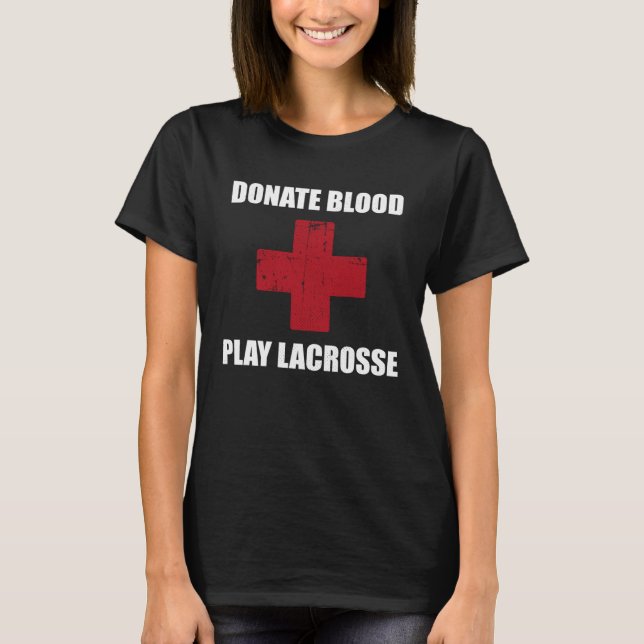 Camiseta Donate Blood Play Lacrosse   Lacrosse Player (Frente)