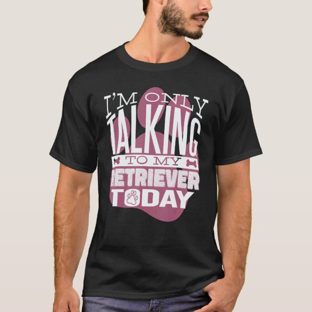Camiseta Dono de Cachorro Estou só falando com meu Retrieve (Frente)