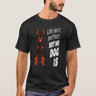Camiseta Dono de Doberman Pinscher A Vida Não é Perfeita Ma