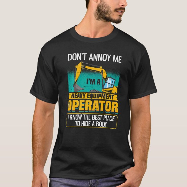 Camiseta Don't Annoy Me  Excavator Operator (Frente)