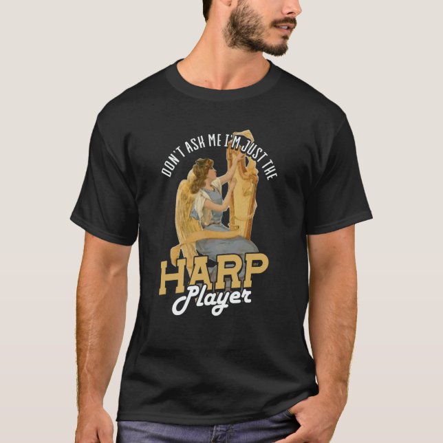 Camiseta Dont Ask Me Im Just The Harp Player Harp  2 (Frente)