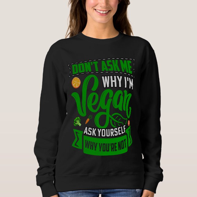 Camiseta Don't ask me why I'm Vegan ask yourself why you're (Frente)
