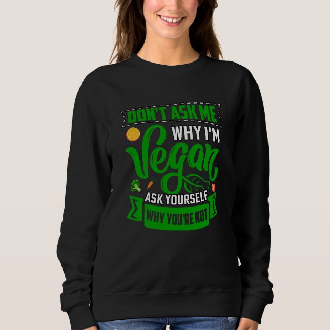 Camiseta Don't ask me why I'm Vegan ask yourself why you're (Frente)