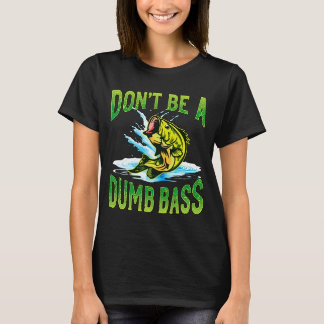 Camiseta Dont Be A Dumb B Fishing  (Frente)