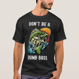 Camiseta Don't Be A Dumb Bass  Fishing Sarcastic Angler